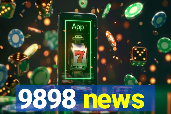 9898 news
